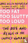 Anne Helen Petersen - Too Fat, Too Slutty, Too Loud