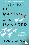 Zhuo, Julie - Making of a Manager - What to Do When Everyone Looks to You