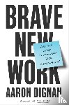 Dignan, Aaron - Brave New Work