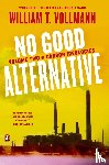 Vollmann, William T. - No Good Alternative