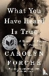 Forche, Carolyn - What You Have Heard Is True