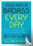 Sincero, Jen - You Are a Badass Every Day