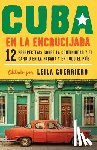 Guerriero, Leila - Cuba en la encrucijada / Cuba on the Verge: 12 Writers on Continuity and Change in Havana and Across the: 12 perspectivas sobre la continuidad y el ca