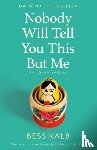Kalb, Bess - Nobody Will Tell You This but Me