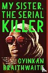 Braithwaite, Oyinkan - My Sister, the Serial Killer