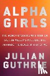 Julian Guthrie - Alpha Girls
