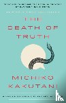 Kakutani, Michiko - The Death of Truth