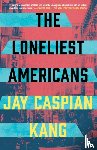 Kang, Jay Caspian - The Loneliest Americans