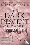 White, Kiersten - The Dark Descent of Elizabeth Frankenstein