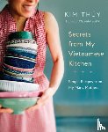 Thuy, Kim - Secrets from My Vietnamese Kitchen