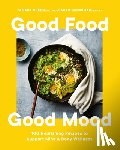 Green, Tamara - Good Food, Good Mood: 100 Nourishing Recipes to Support Mind and Body Wellness