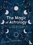 Allen, Jessica (Jessica Allen) - The Magic of Astrology