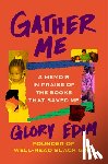 Edim, Glory - Gather Me: A Memoir in Praise of the Books That Saved Me