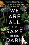 Heaberlin, Julia - We Are All the Same in the Dark