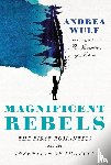 Wulf, Andrea - Magnificent Rebels