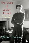 William Feaver - The Lives of Lucian Freud: The Restless Years