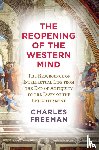 Freeman, Charles - Reopening of the Western Mind
