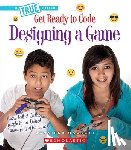 Hackett, Jennifer - Designing a Game (a True Book: Get Ready to Code)