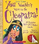 Pipe, Jim - You Wouldn't Want to Be Cleopatra! (Revised Edition) (You Wouldn't Want To... Ancient Civilization)