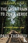 Theroux, Paul - The Last Train To Zona Verde