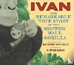 Applegate, Katherine - Ivan: The Remarkable True Story of the Shopping Mall Gorilla