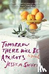 Jessica Soffer, Soffer - Tomorrow There Will Be Apricots