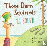 Rubin, Adam - Those Darn Squirrels Fly South