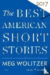 Wolitzer, Meg, Pitlor, Heidi - The Best American Short Stories 2017