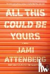 Attenberg, Jami - All This Could Be Yours