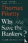 Piketty, Thomas - Why Save the Bankers?