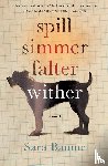 Baume, Sara - Spill Simmer Falter Wither
