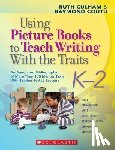 Culham, Ruth - Using Picture Books to Teach Writing with the Traits: K-2: An Annotated Bibliography of More Than 150 Mentor Texts with Teacher-Tested Lessons
