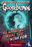 Stine, R. L. - Be Careful What You Wish For (Classic Goosebumps #7)