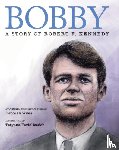 Wiles, Deborah - Bobby: A Story of Robert F. Kennedy