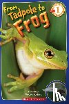 Zoehfeld, Kathleen Weidner - From Tadpole to Frog (Scholastic Reader, Level 1)