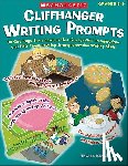 Klepinger, Teresa - Cliffhanger Writing Prompts: 30 One-Page Story Starters That Fire Up Kids' Imaginations and Help Them Develop Strong Narrative Writing Skills