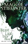 Maggie Stiefvater - Blue Lily, Lily Blue (The Raven Cycle, Book 3)