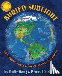 Bang, Molly - Buried Sunlight: How Fossil Fuels Have Changed the Earth