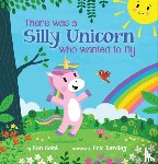 Geist, Ken - There Was a Silly Unicorn Who Wanted to Fly