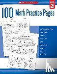 Scholastic - 100 Math Practice Pages: Grade 2