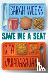 Weeks, Sarah, Varadarajan, Gita - SAVE ME A SEAT