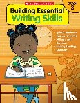 Scholastic Teaching Resources - Building Essential Writing Skills: Grade 3