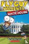 Arnold, Tedd - Fly Guy Presents: The White House (Scholastic Reader, Level 2)