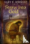 Schmidt Gary D. Schmidt - Straw into Gold