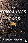 Wilson, Robert - The Ignorance of Blood