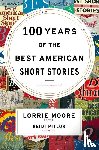 Moore, Lorrie, Pitlor, Heidi - 100 Years Of The Best American Short Stories