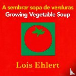 Lois Ehlert, Ehlert - A sembrar sopa de verduras / Growing Vegetable Soup bilingual board book