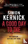 Kernick, Simon - A Good Day to Die