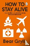 Grylls, Bear - How to Stay Alive