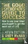 McNab, Andy, Dutton, Professor Kevin - The Good Psychopath's Guide to Success